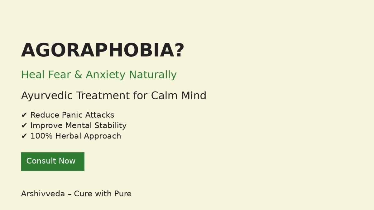 Agoraphobia Treatment in Ayurveda: Causes, Symptoms & Natural Anxiety Relief