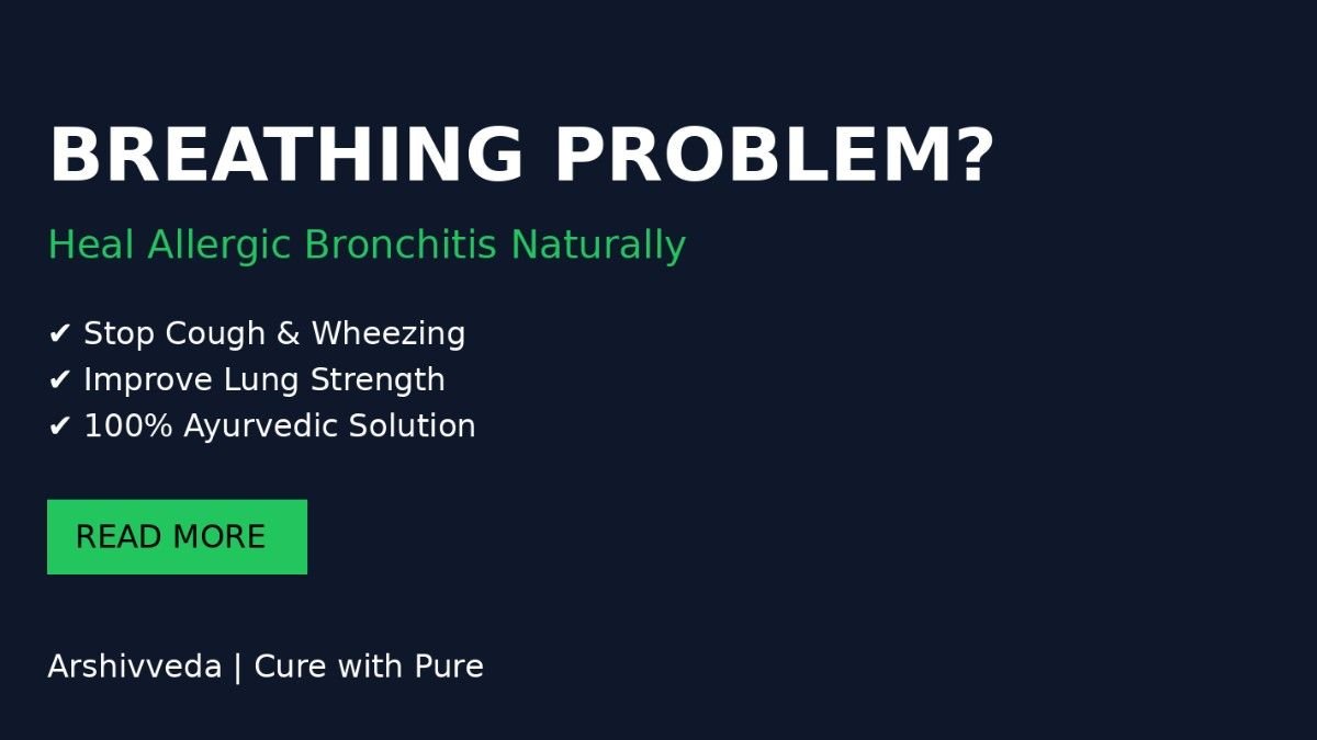 Allergic Bronchitis Ayurvedic Treatment: Natural Remedies for Cough, Wheezing & Lung Health